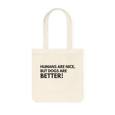 Dogs are better Tote Bag