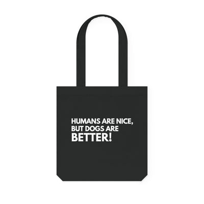Dogs are better Tote Bag