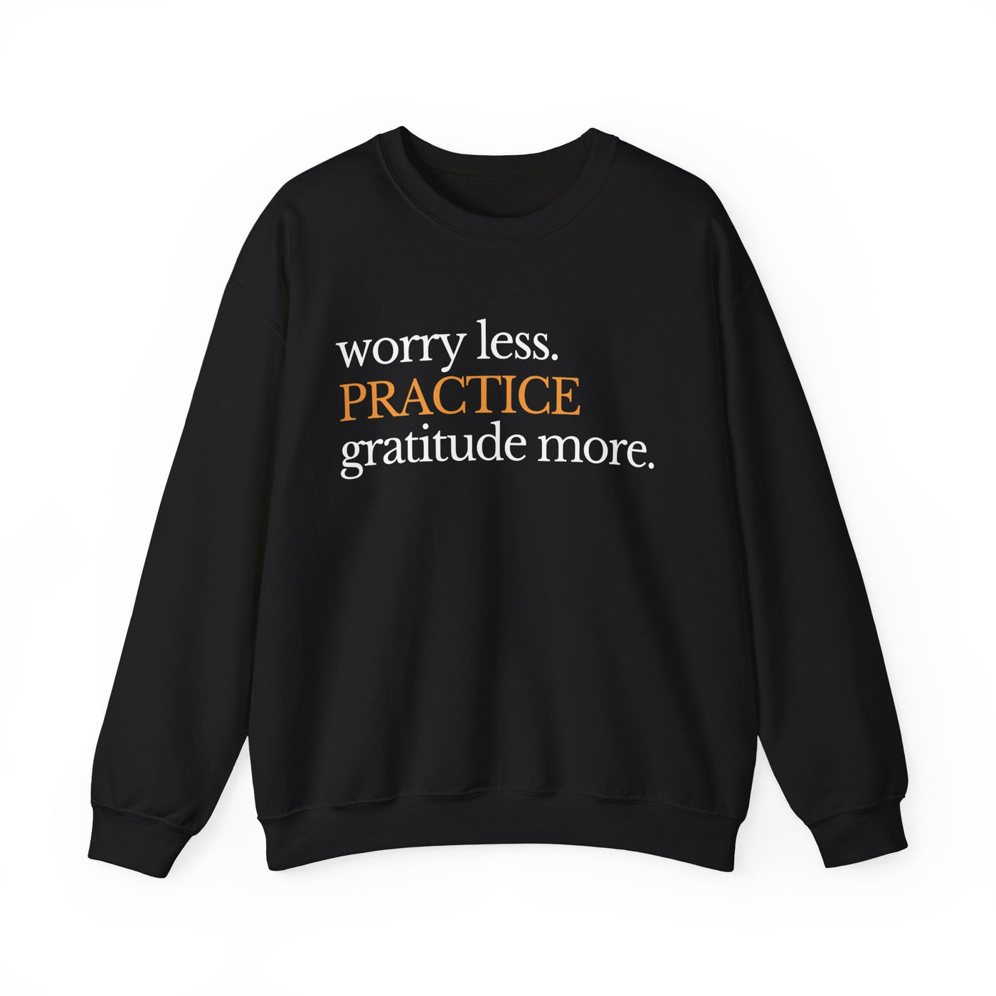 Practice gratitude more unisex Sweatshirt