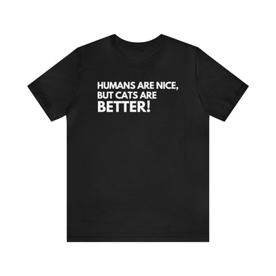 Cats are better Unisex Tee