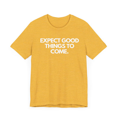 Good Things To Come Unisex T-shirt