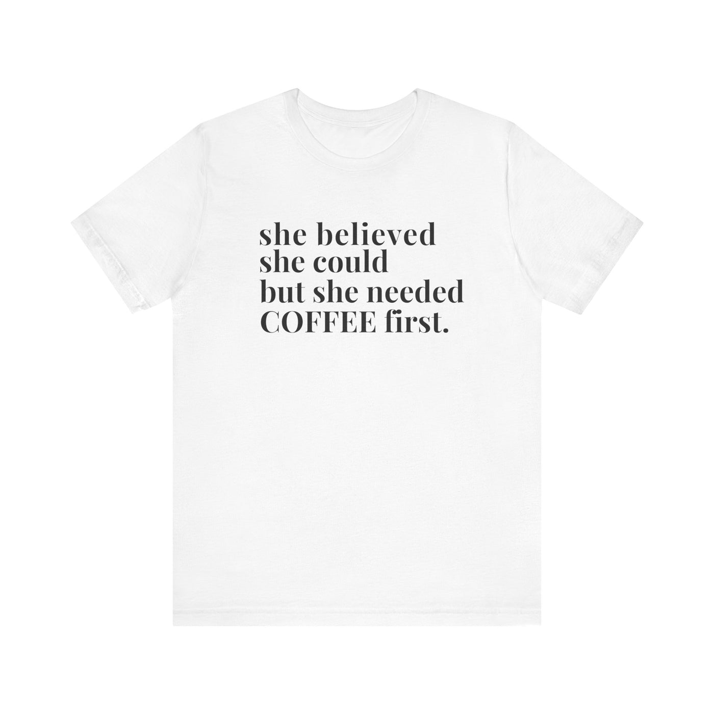 She Needed Coffee First Unisex T-Shirt