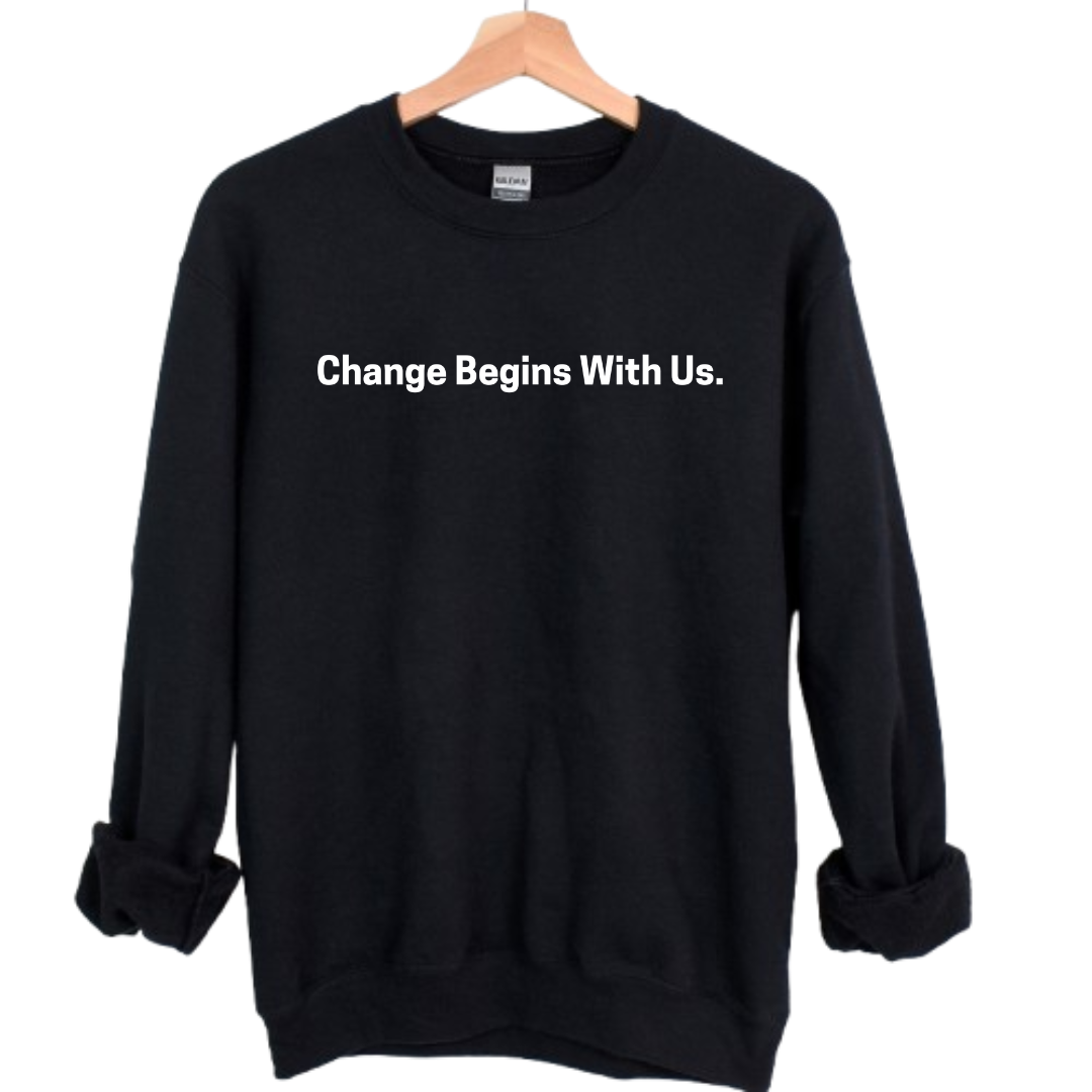 Change Begins With US Unisex Sweatshirt