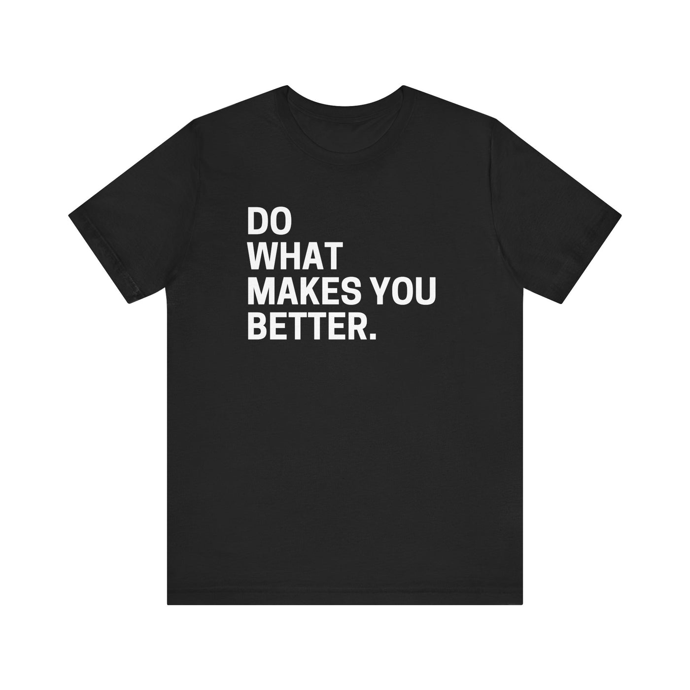 Do What Makes You Better Unisex T-Shirt