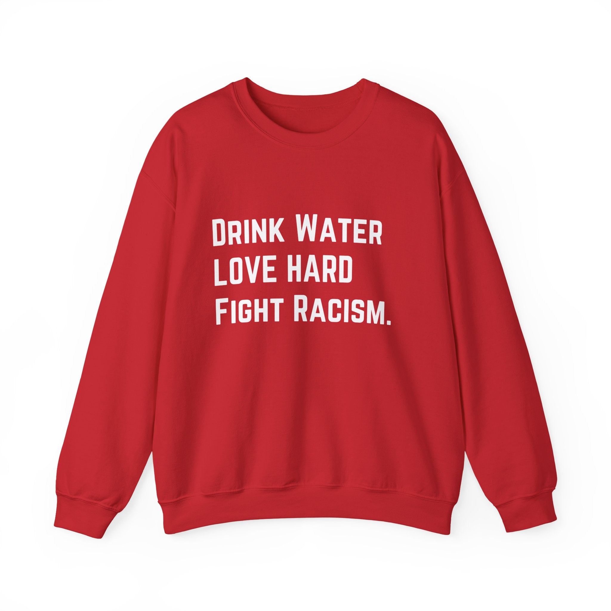 Drink Water Fight Racism Sweatshirt