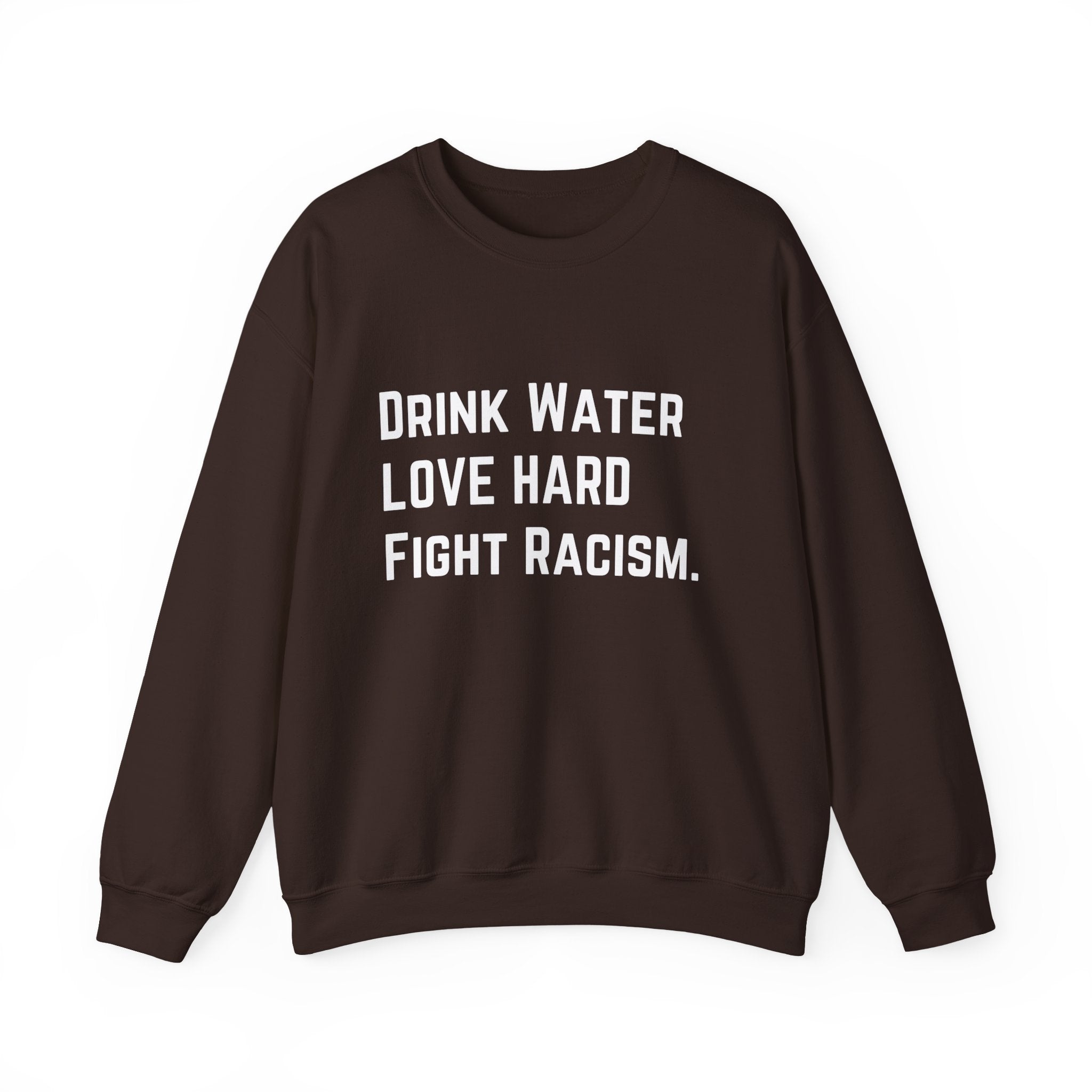 Drink Water Fight Racism Sweatshirt