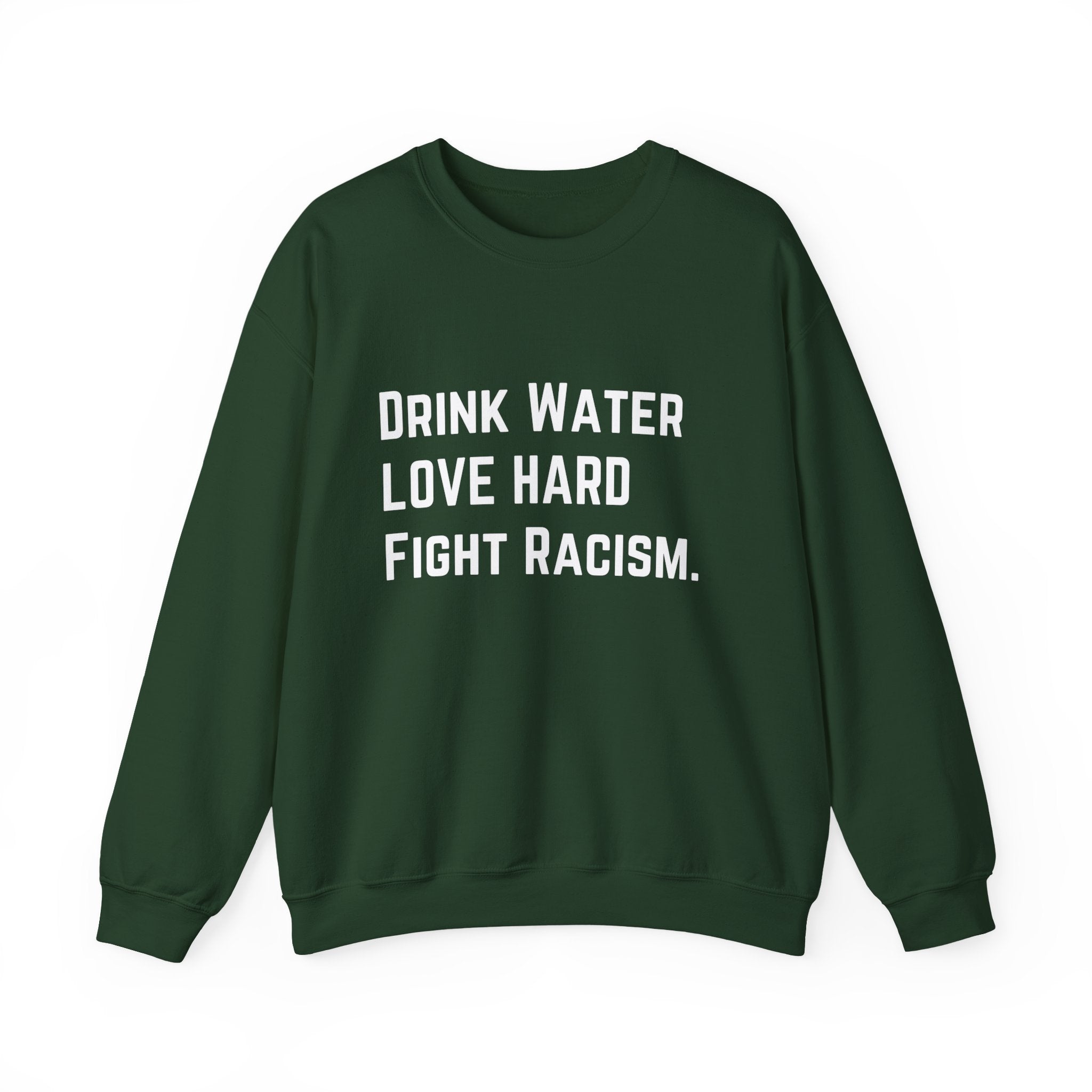 Drink Water Fight Racism Sweatshirt