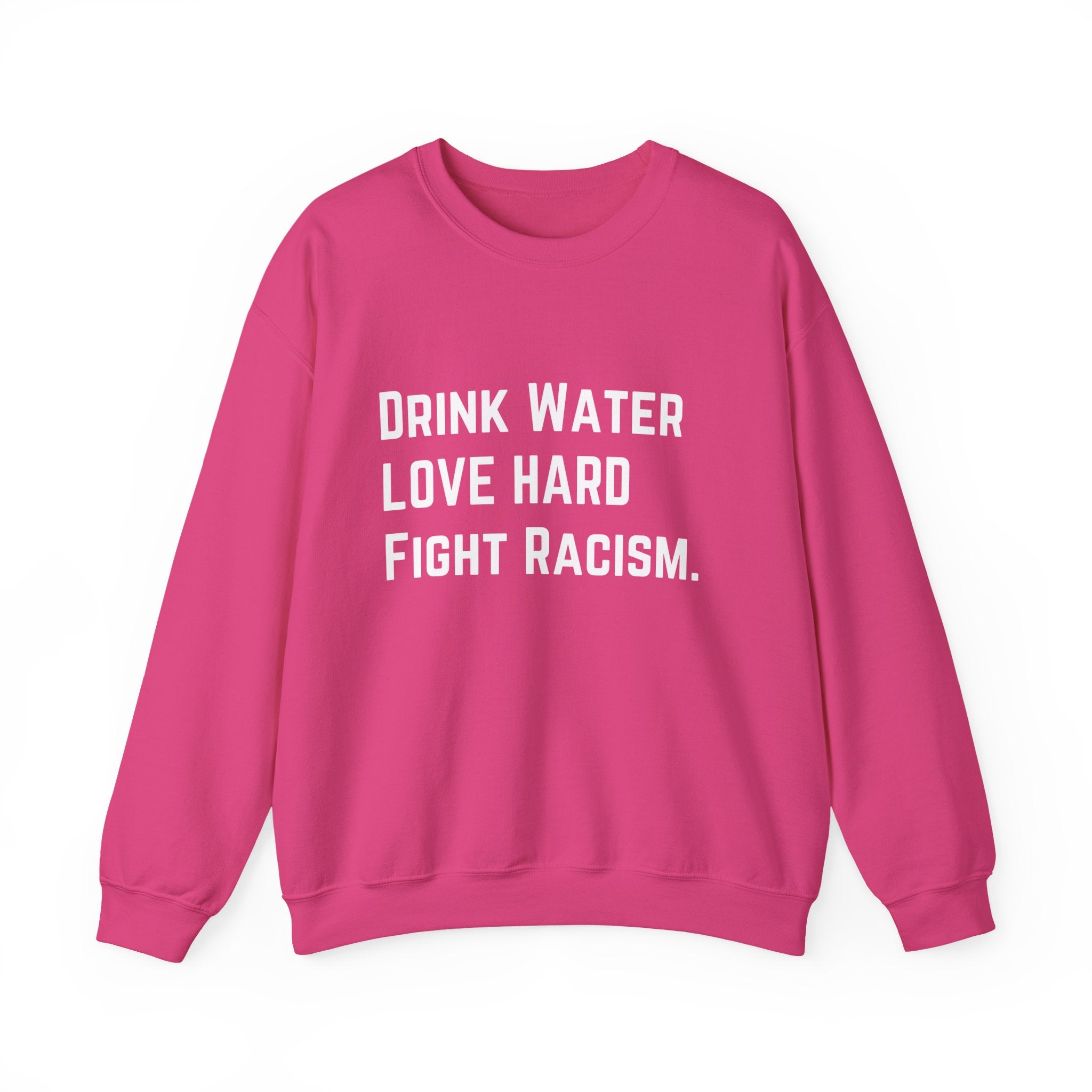 Drink Water Fight Racism Sweatshirt