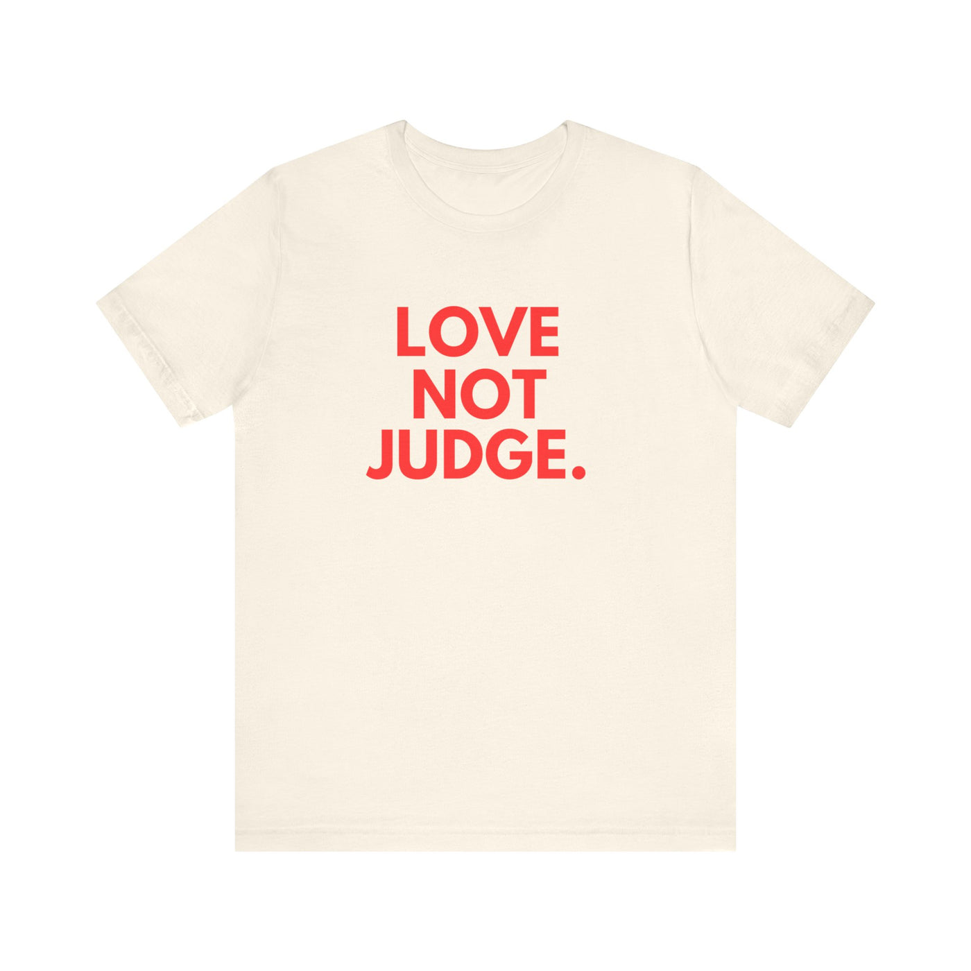 LOVE NOT JUDGE  Unisex T-Shirt