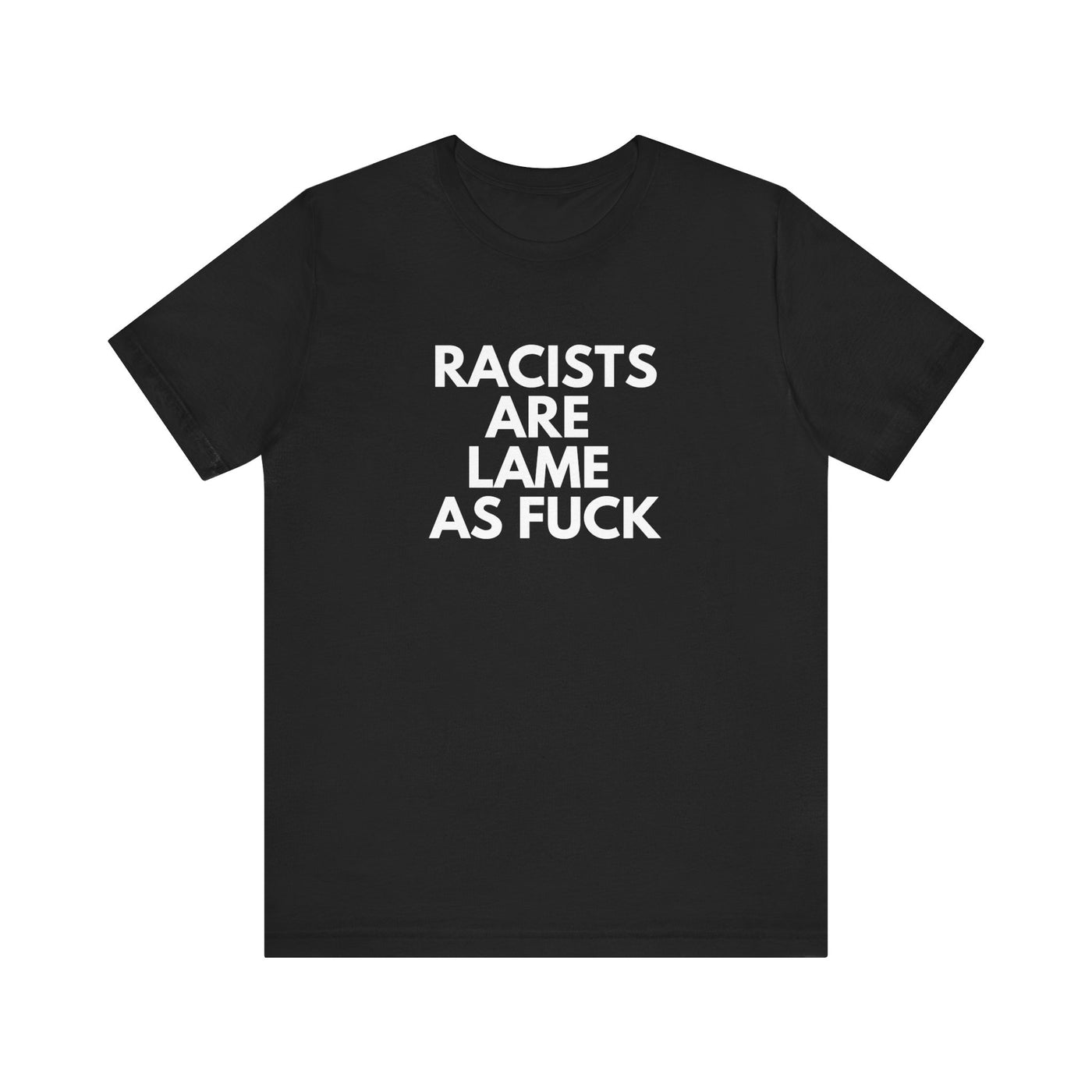 Racists Are Lame Unisex T-Shirt
