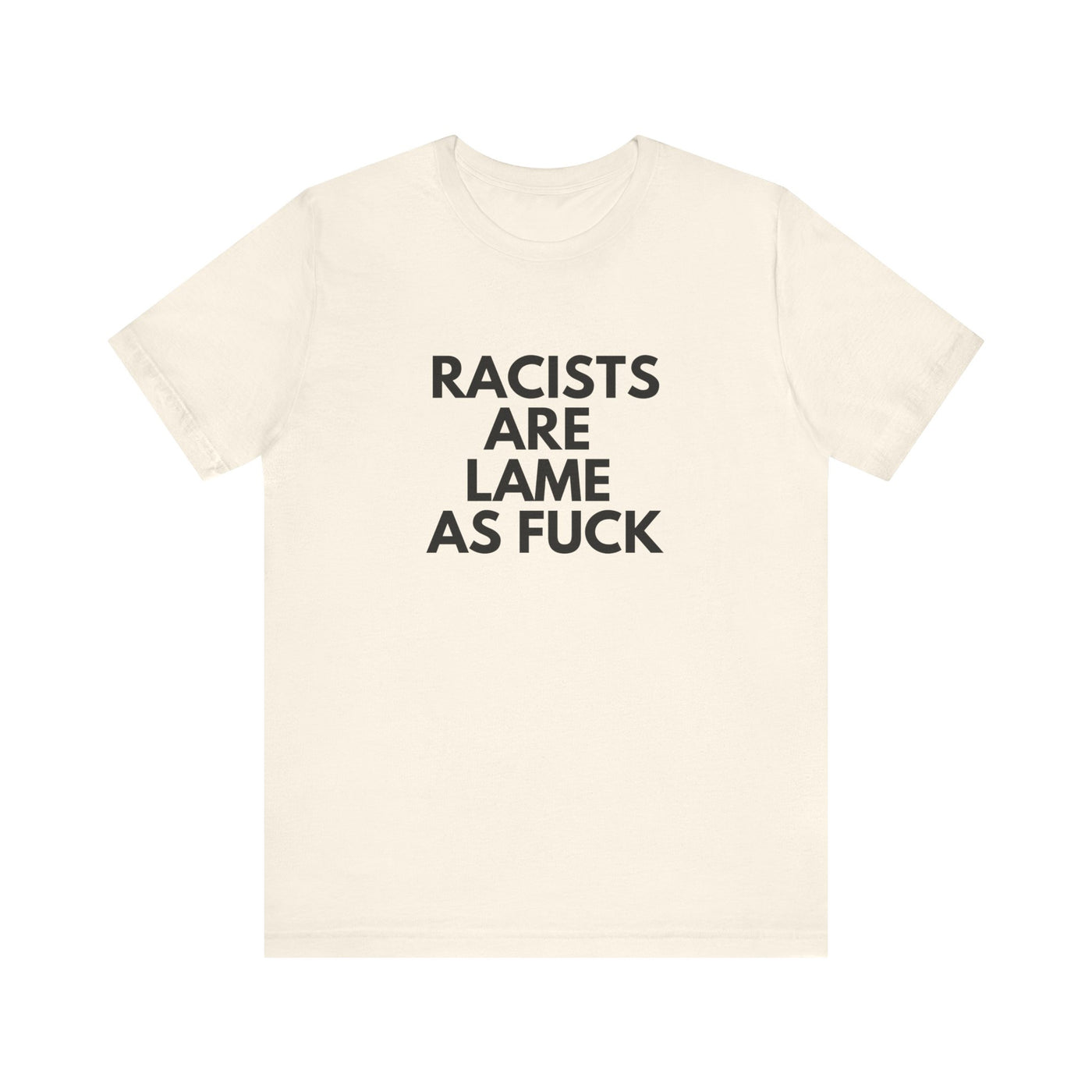 Racists Are Lame Unisex T-Shirt