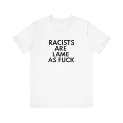 Racists Are Lame Unisex T-Shirt