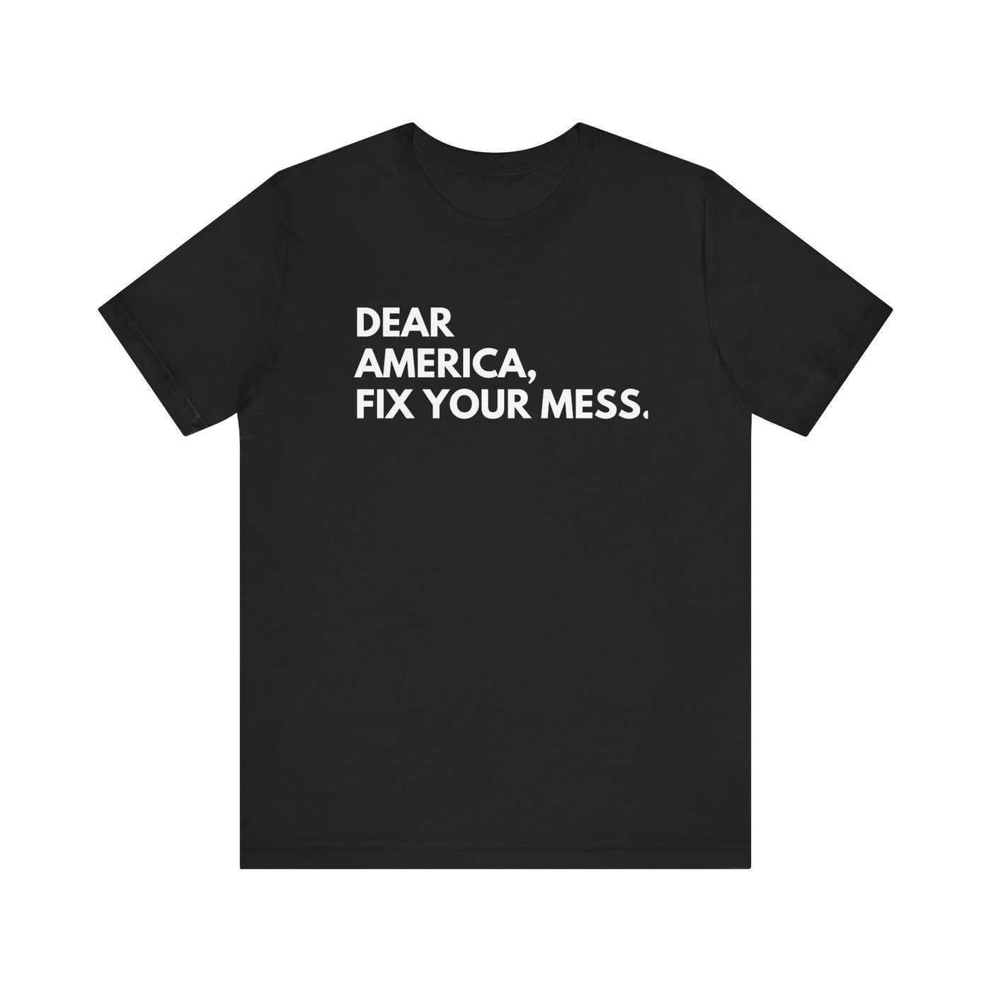 Dear America, Fix Your Mess Unisex T-Shirt