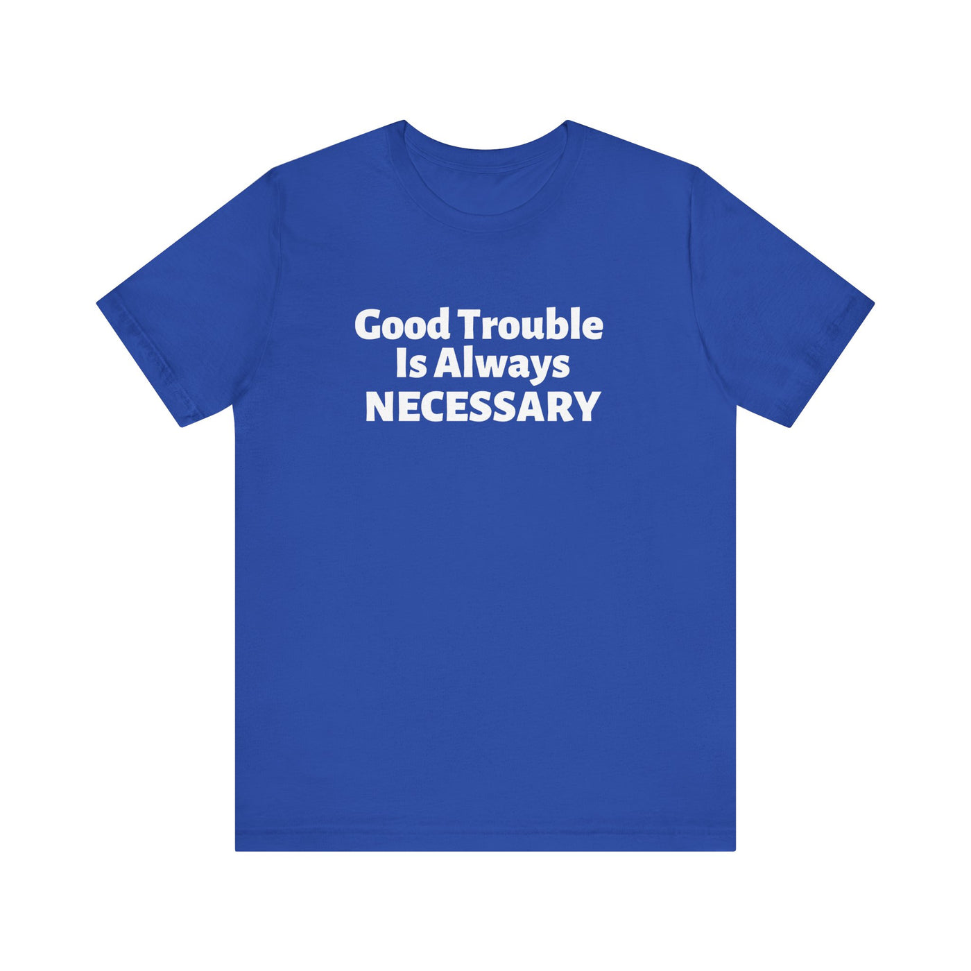 Good Trouble Unisex T-Shirt