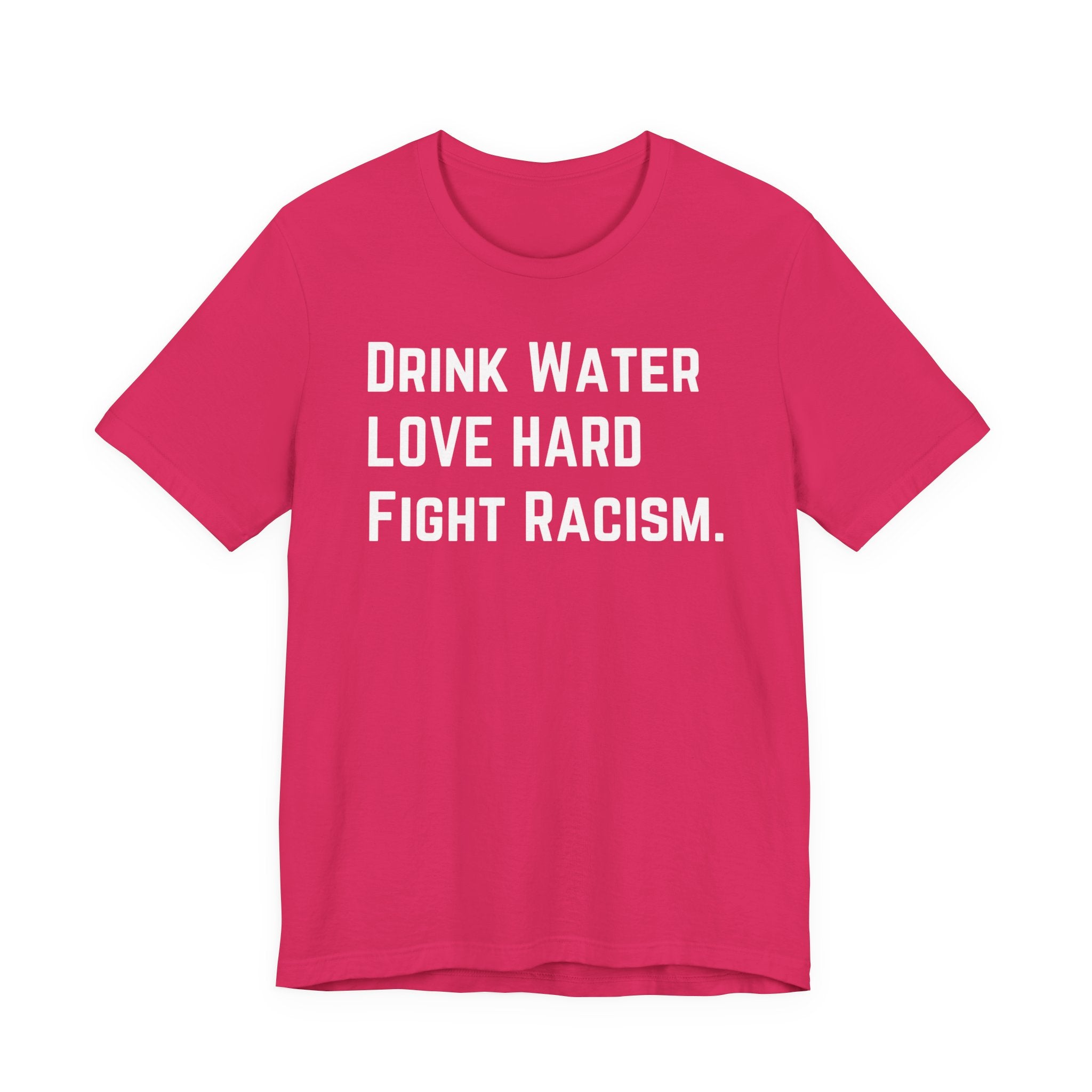 Drink Water Fight Racism Unisex T-shirt
