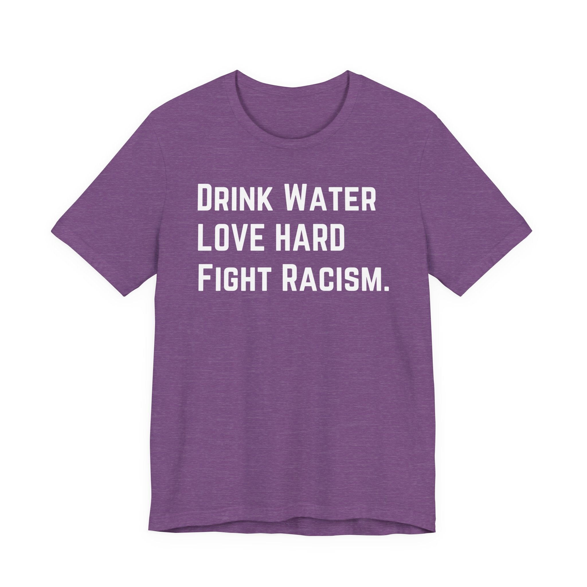 Drink Water Fight Racism Unisex T-shirt