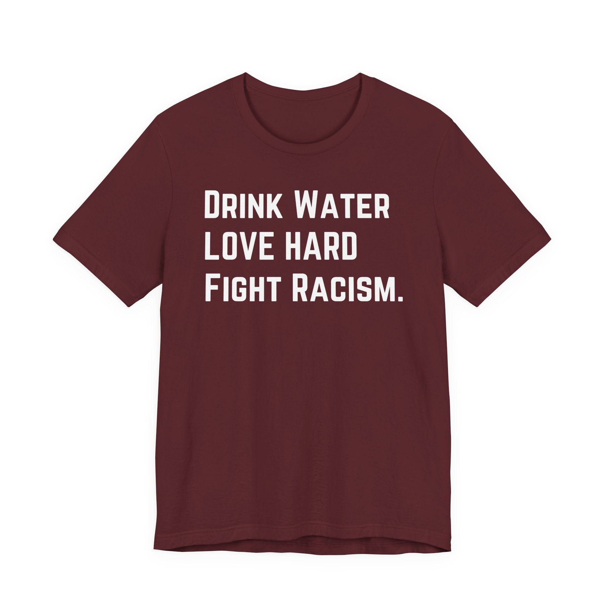 Drink Water Fight Racism Unisex T-shirt