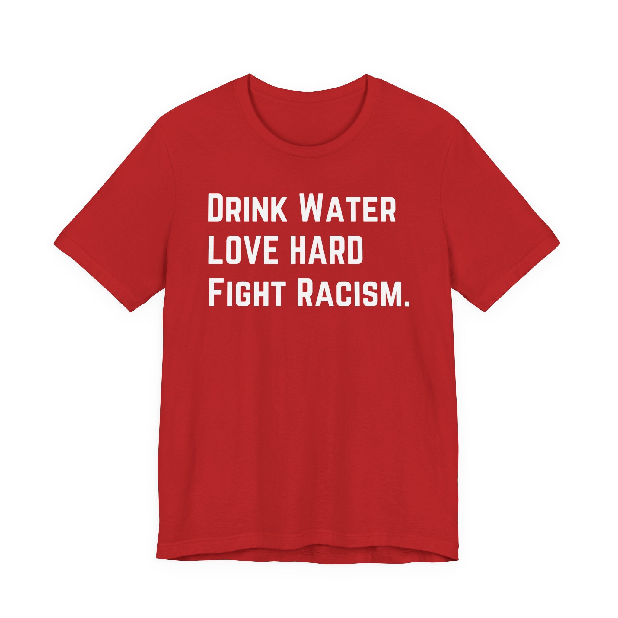 Drink Water Fight Racism Unisex T-shirt