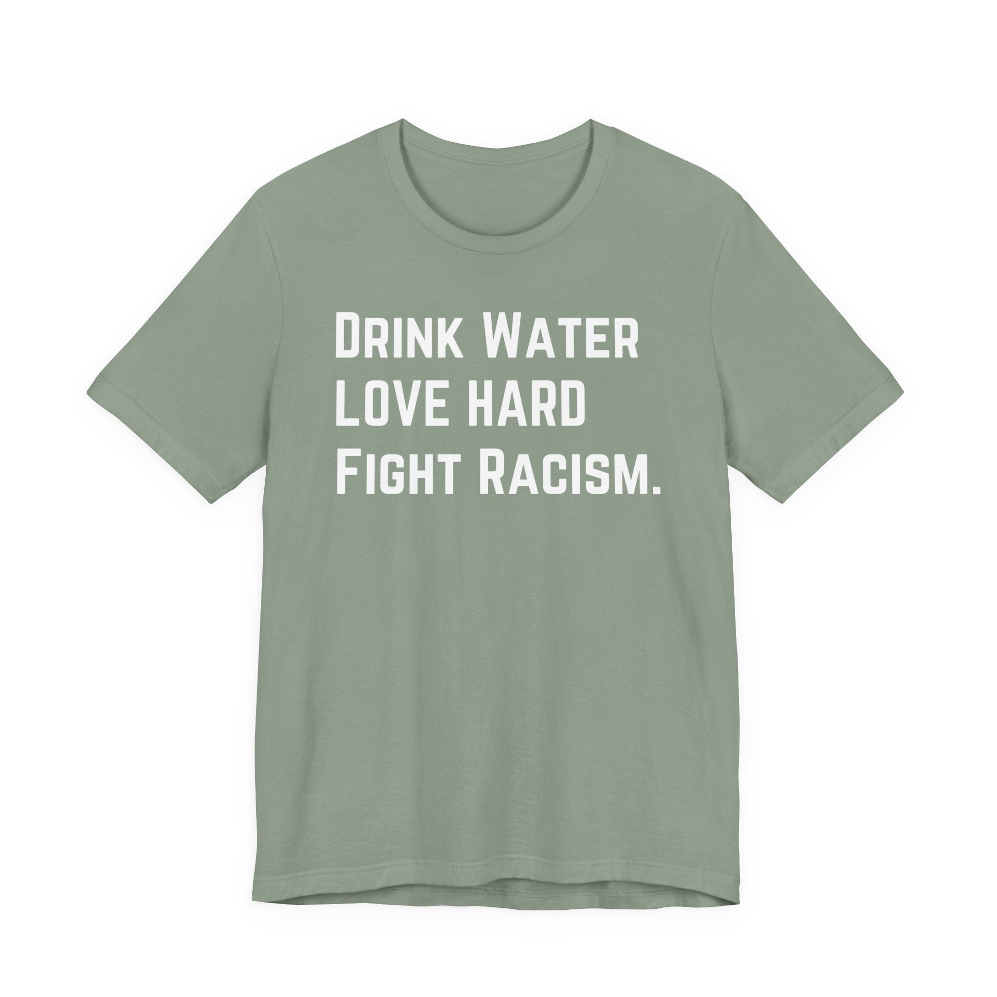 Drink Water Fight Racism Unisex T-shirt