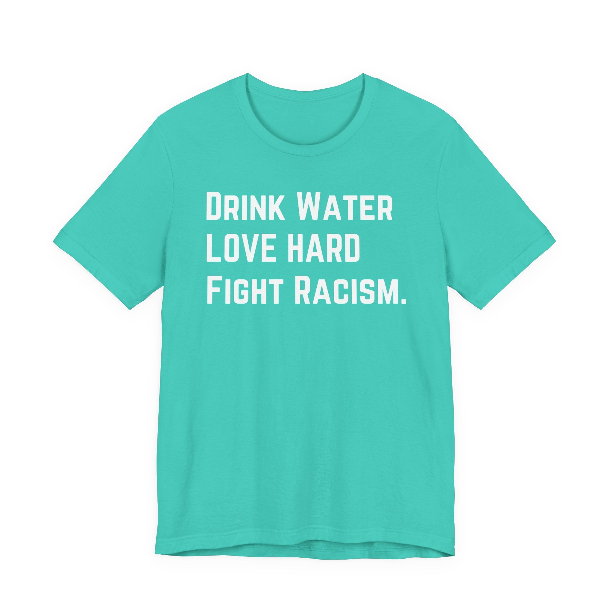 Drink Water Fight Racism Unisex T-shirt