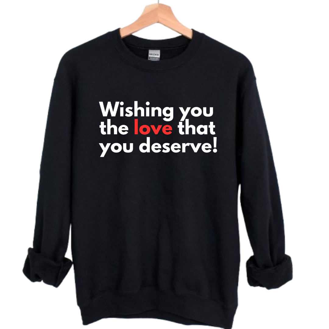 Love that you deserve Unisex Sweatshirt