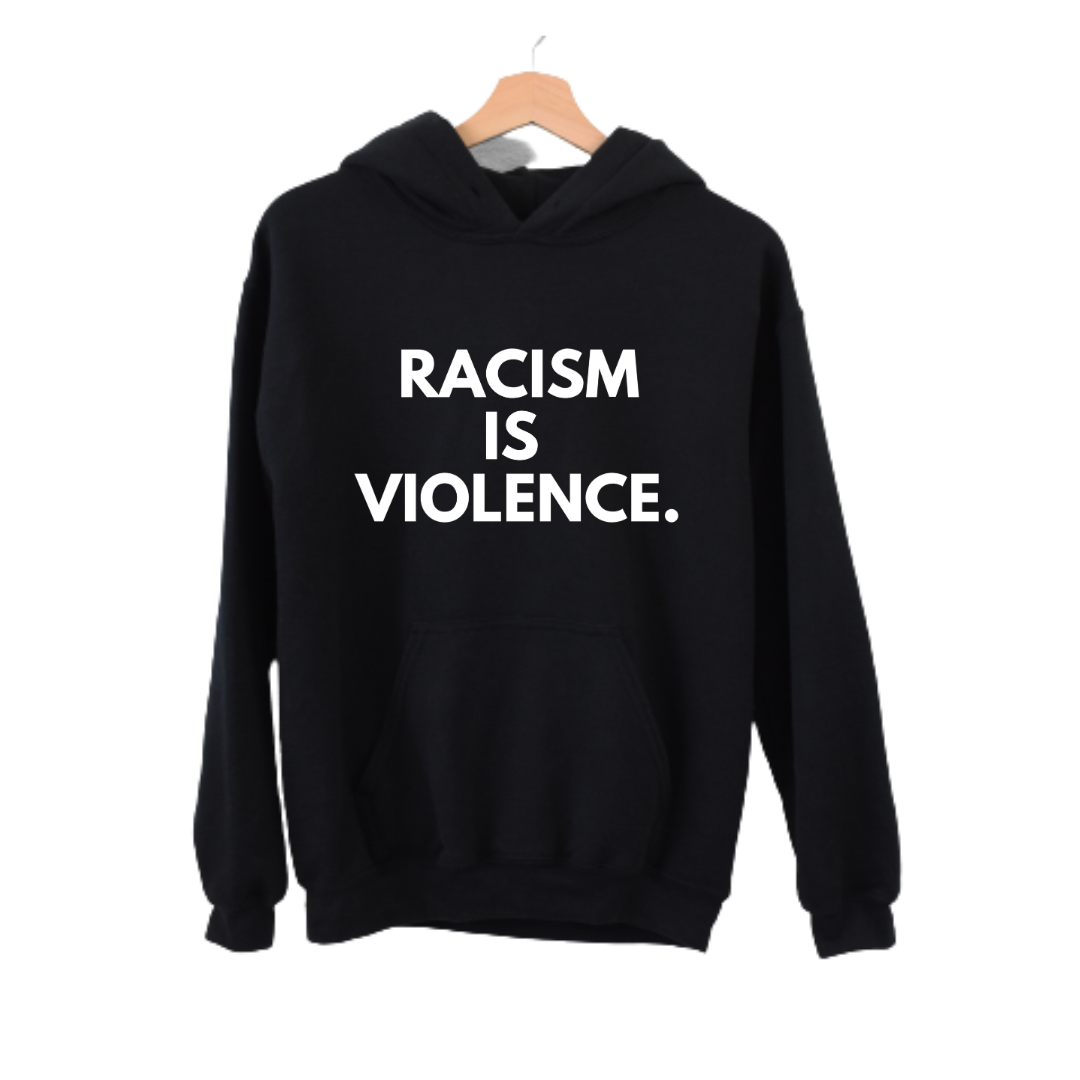 Racism is Violence  Hoodie