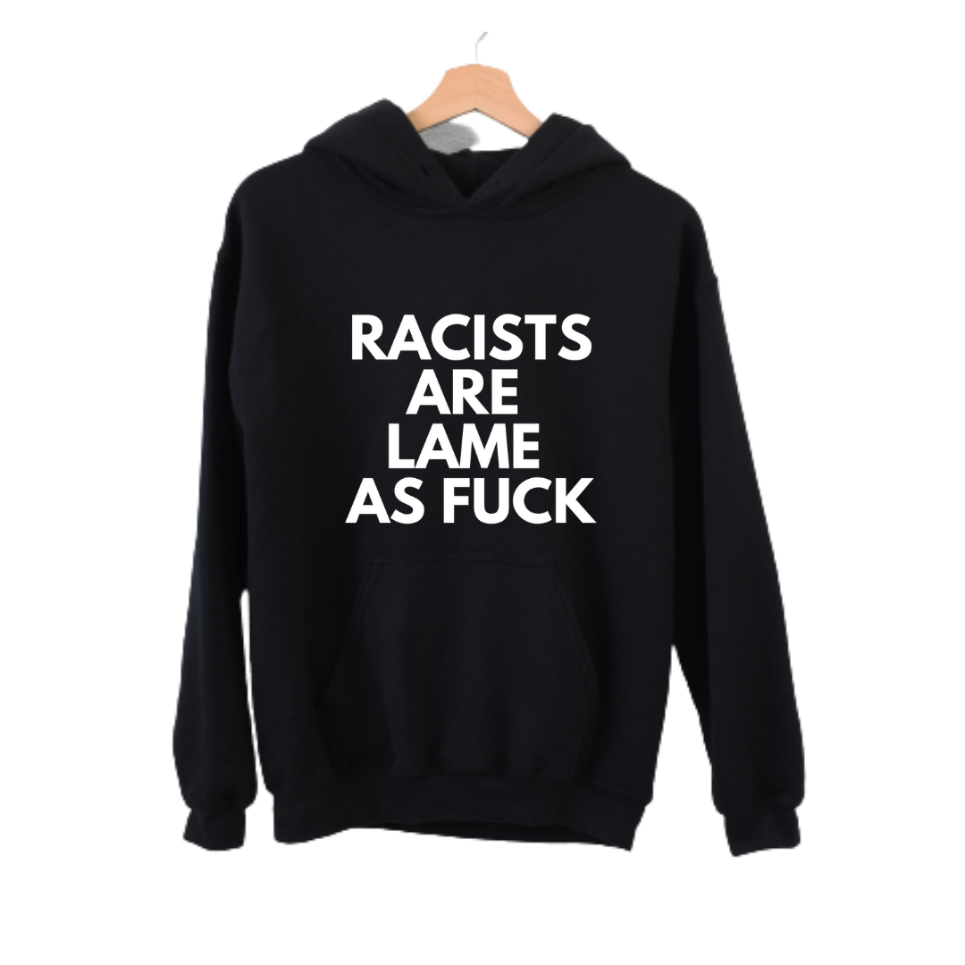 Racist Are Lame Hoodie