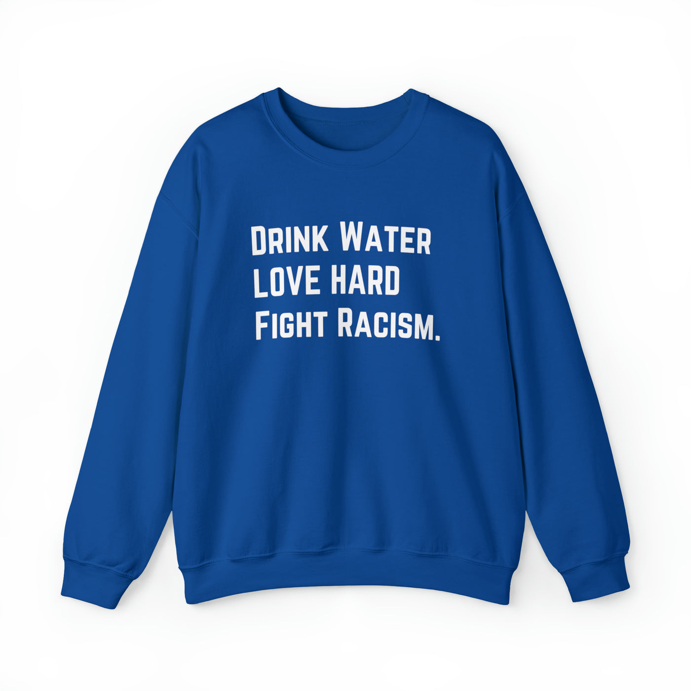 Drink Water Fight Racism Sweatshirt