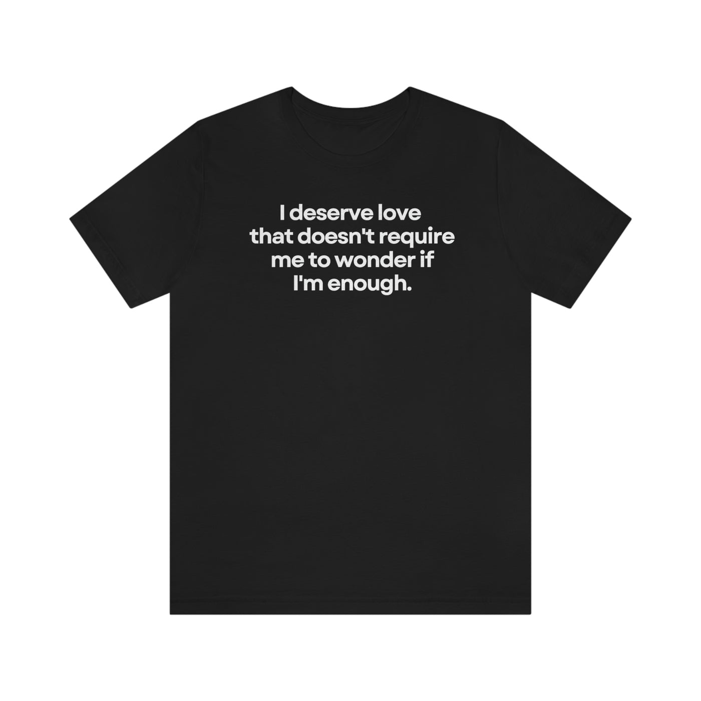 Deserve Love Unisex Tee