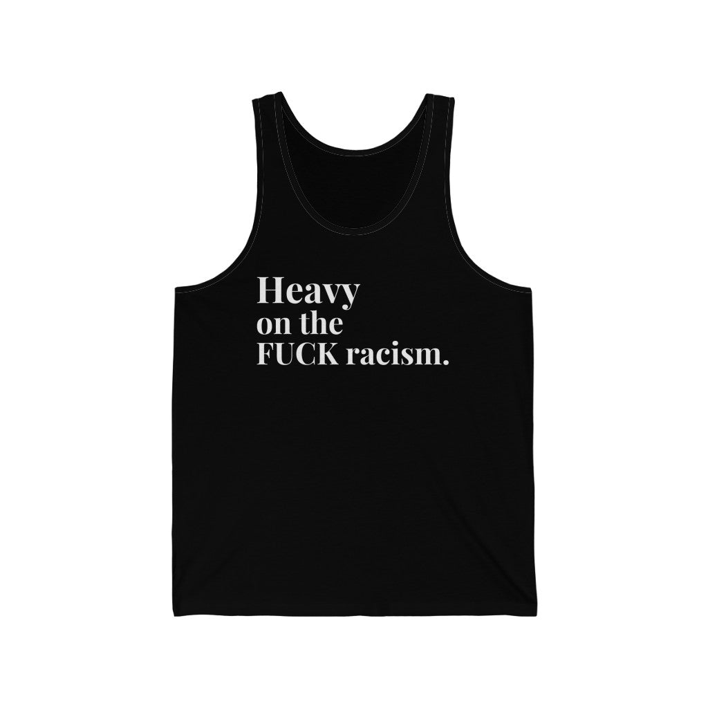 Heavy on Fuck Racism Unisex Tank