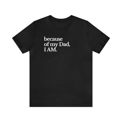 Because of Dad Unisex Premium T-shirt