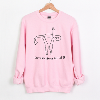 Leave My Uterus Unisex Sweatshirt