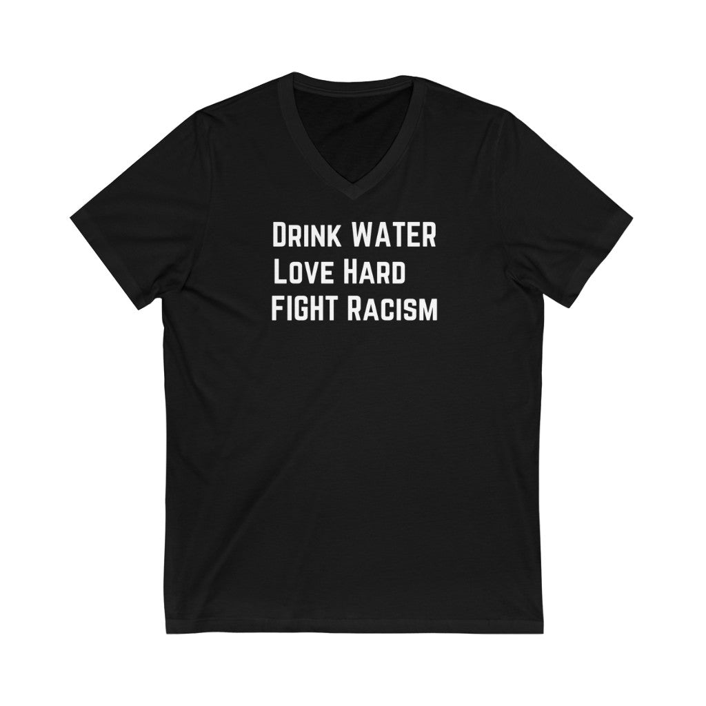Drink Water Fight Racism Unisex V-Neck Tee